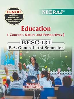 NEERAJ BESC-131 Education Concept, Nature&Perspectives English Medium-