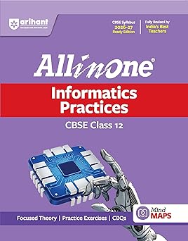 Arihant All in One Informatics Practices Class 12 for CBSE Exam 2026-27 | NCERT Based Complete Theory, Practice Exercises, CBQs, A-R, Sample Papers & Mind Maps | Revised Edition as per Latest Syllabus
