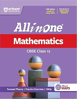 Arihant All in One Mathematics Class 12 for CBSE Exam 2026-27 | NCERT Based Complete Theory, Practice Exercises, CBQs, A-R, Sample Papers & Mind Maps | Revised Edition as per Latest Syllabus