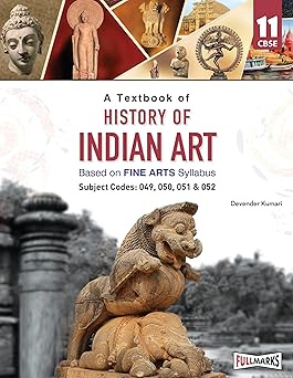  I TO XII SCHOOL Full Marks History of Indian Art Textbook for Class 11 | Based on Latest Fine Arts CBSE Syllabus | Subject Codes 049, 050, 051 & 052