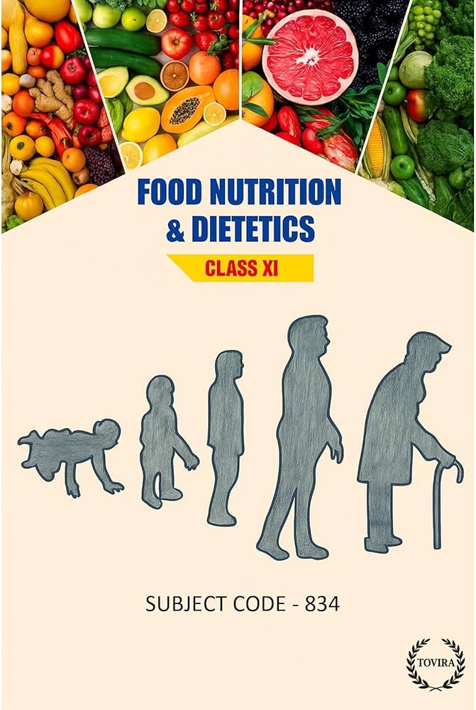 Food Nutrition and Dietetics Textbook for Class 11, Subject Code 834 (Secondary Education Textbooks)