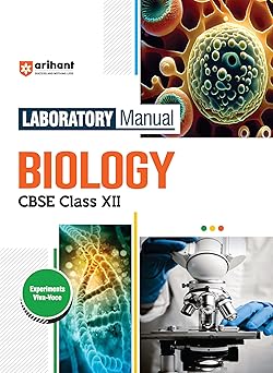 Arihant Laboratory Manual Biology for CBSE Class XII (12th) | Complete Practical Book with Experiments, Viva Voce Questions & Answers | NCERT Compliant Lab Book