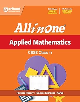 Arihant All in One Applied Mathematics Class 11 for CBSE Exam 2026-27 | NCERT Based Complete Theory, Practice Exercises, CBQs, A-R, Sample Papers & Mind Maps | Revised Edition as per Latest Syllabus